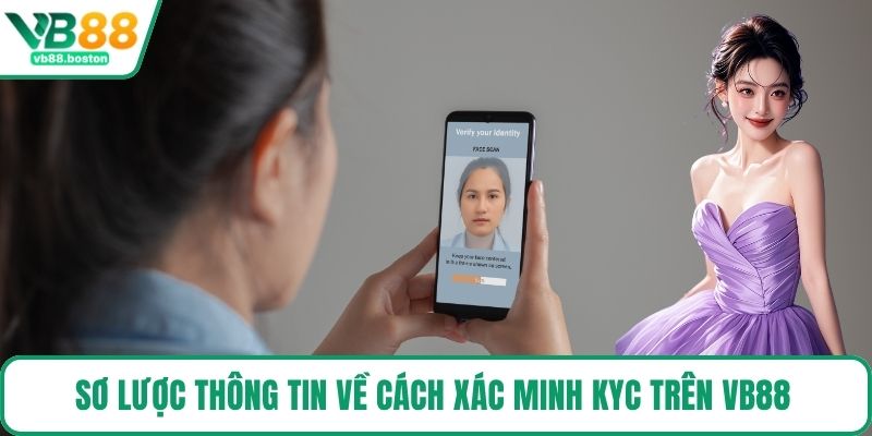 Sơ lược thông tin về cách xác minh KYC trên VB88 